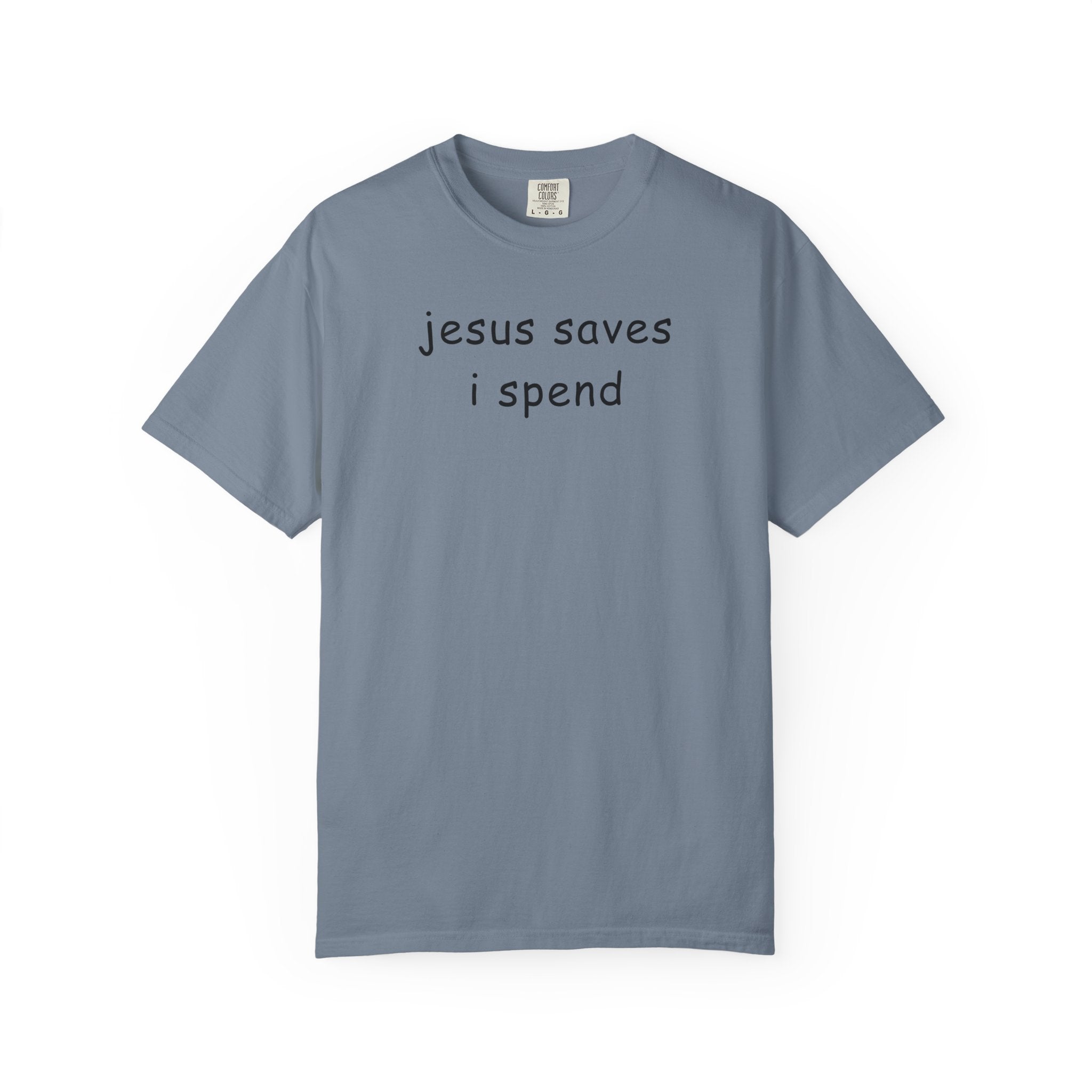 Jesus Saves I Spend T-Shirt - Funny Christian Graphic Tee Comfort Colors