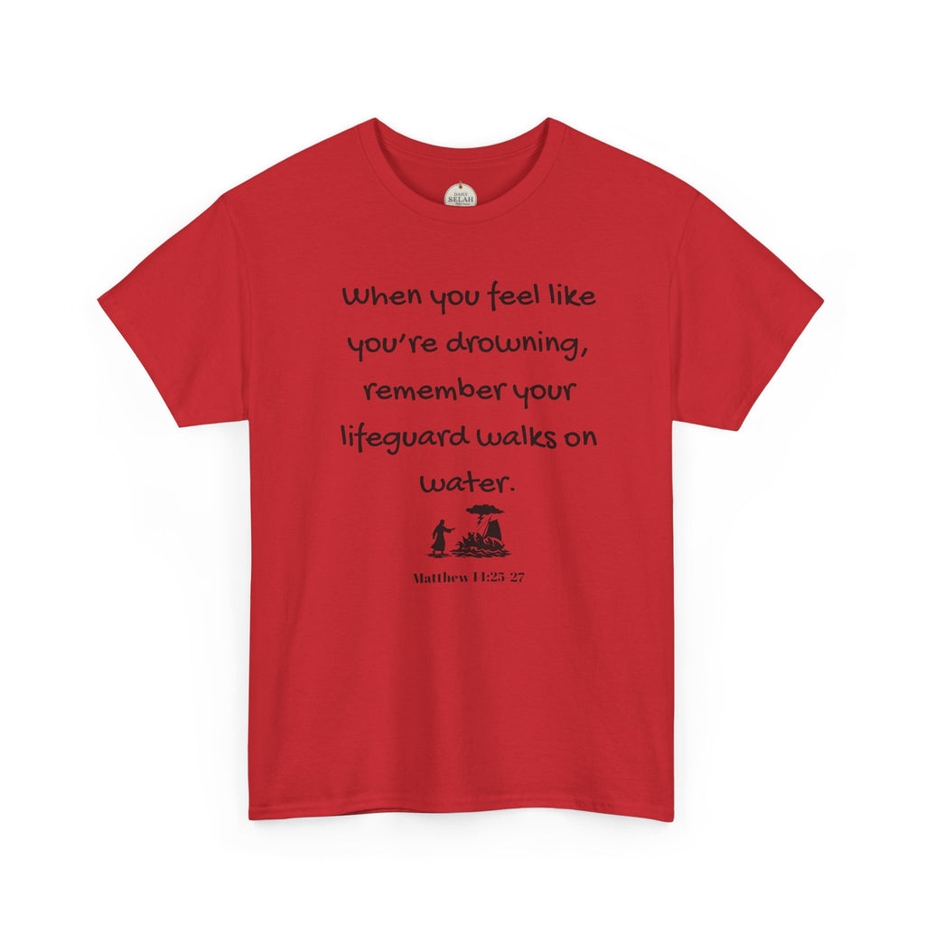 Faith Lifeguard T-Shirt — "When you feel like you're drowning, remember your lifeguard walks on water." (Matthew 14:25-27)