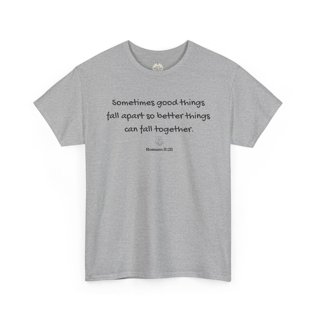 Inspirational Quote Tee — "Sometimes good things fall apart so better things can fall together"