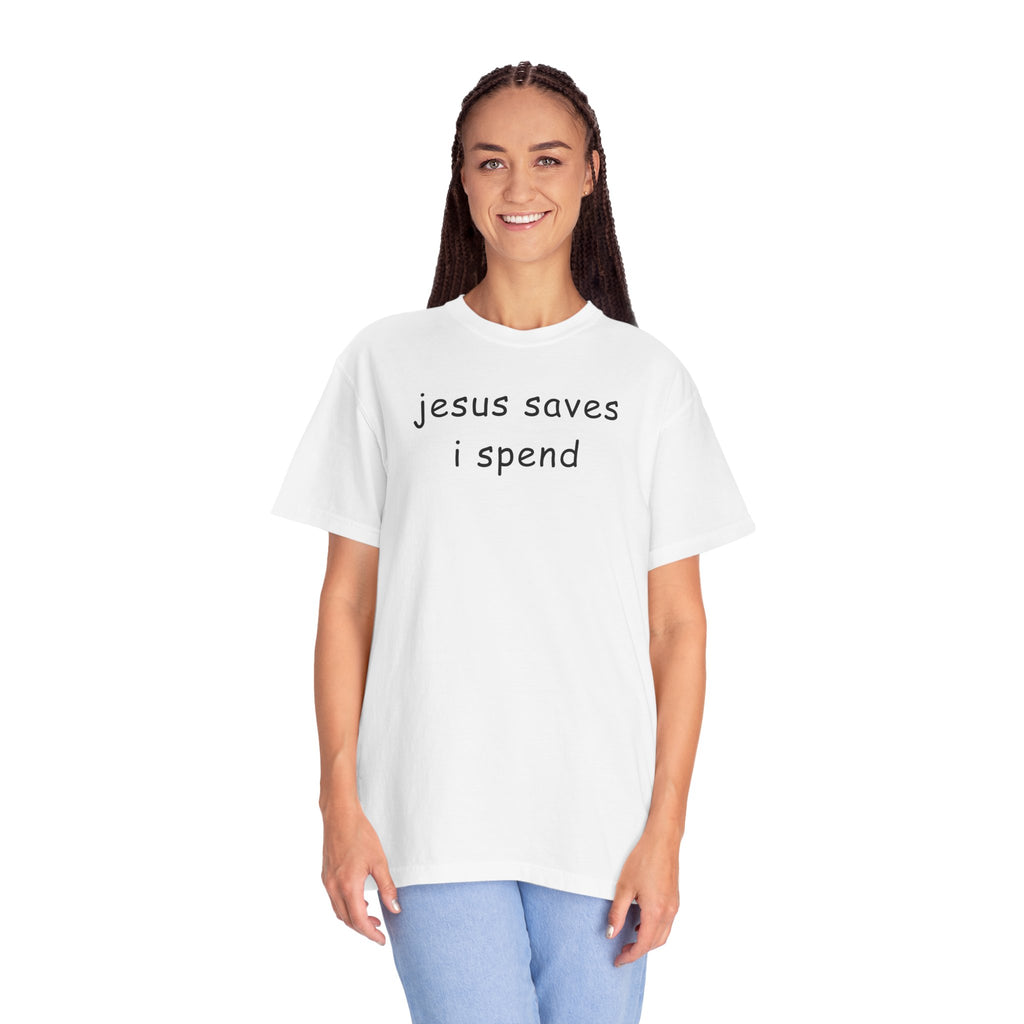 Jesus Saves I Spend T-Shirt - Funny Christian Graphic Tee Comfort Colors