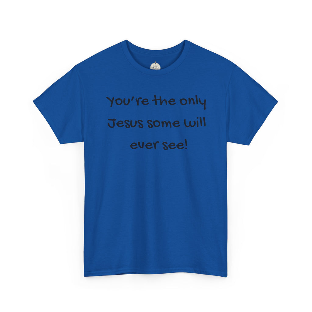 Christian T-Shirt "You’re the only Jesus some will ever see" — Faith-Based Inspirational Tee
