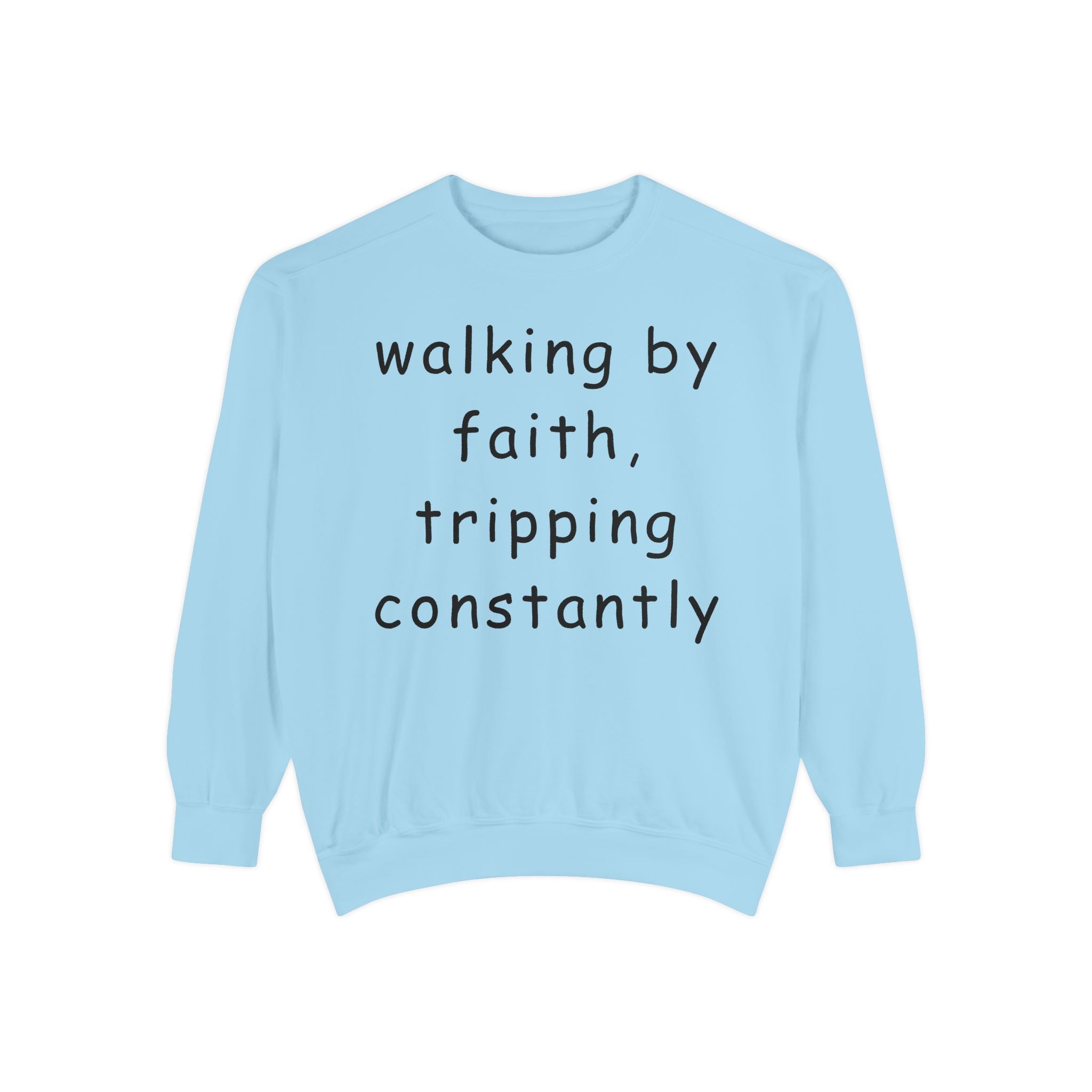 Faith & Fumble Sweatshirt — "walking by faith, tripping constantly" Christian Pullover Comfort Colors