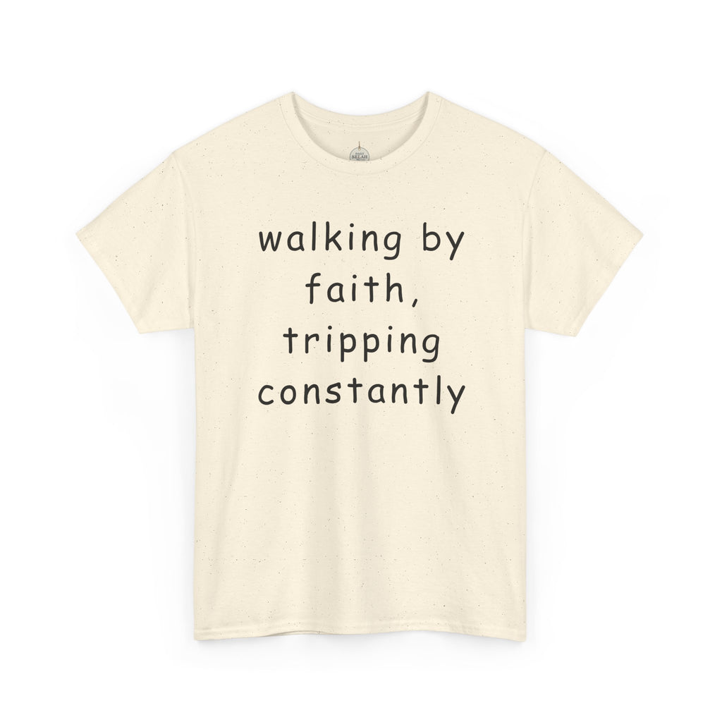 Faith Quote T-Shirt — "walking by faith, tripping constantly" Christian Tee