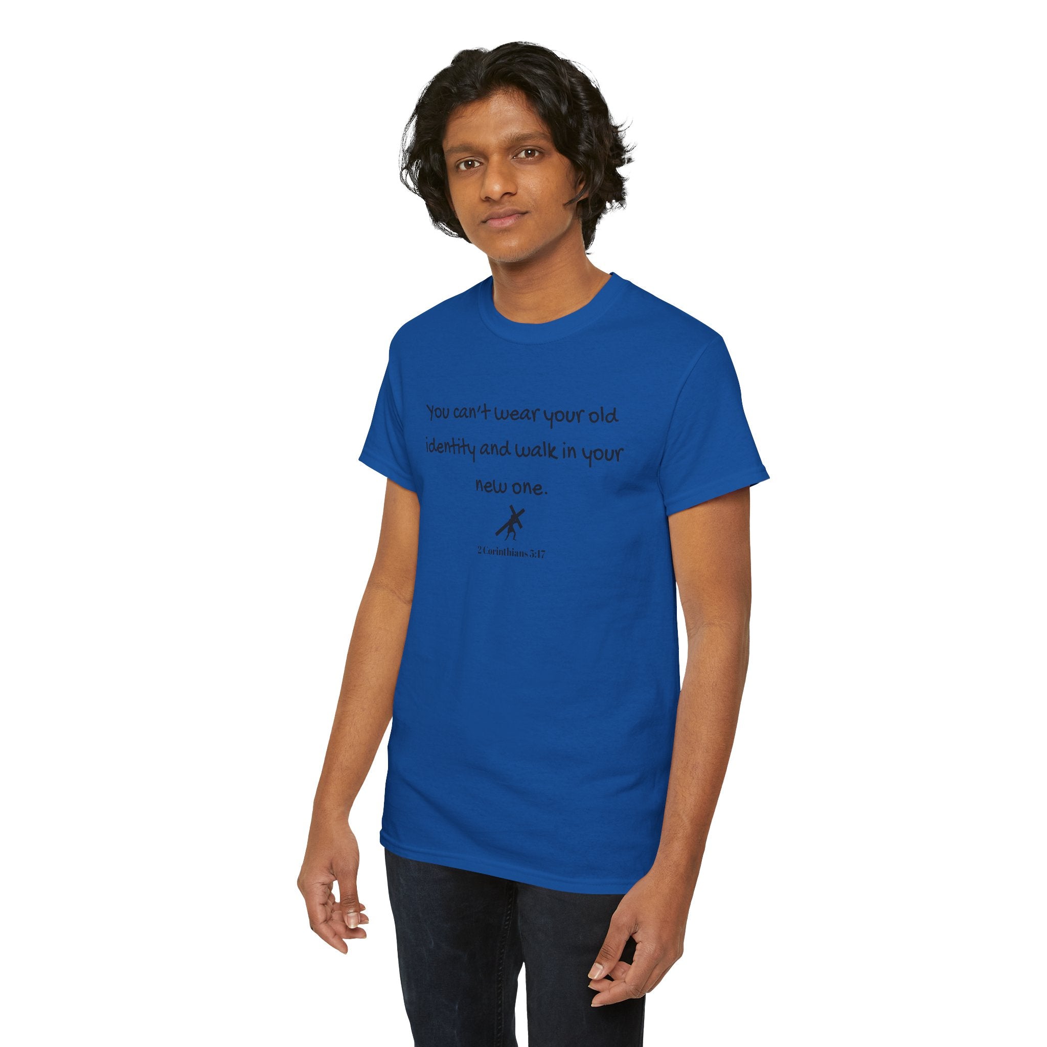 Inspirational Quote Tee — "You can't wear your old identity and walk in your new one." 2 Cor 5:17