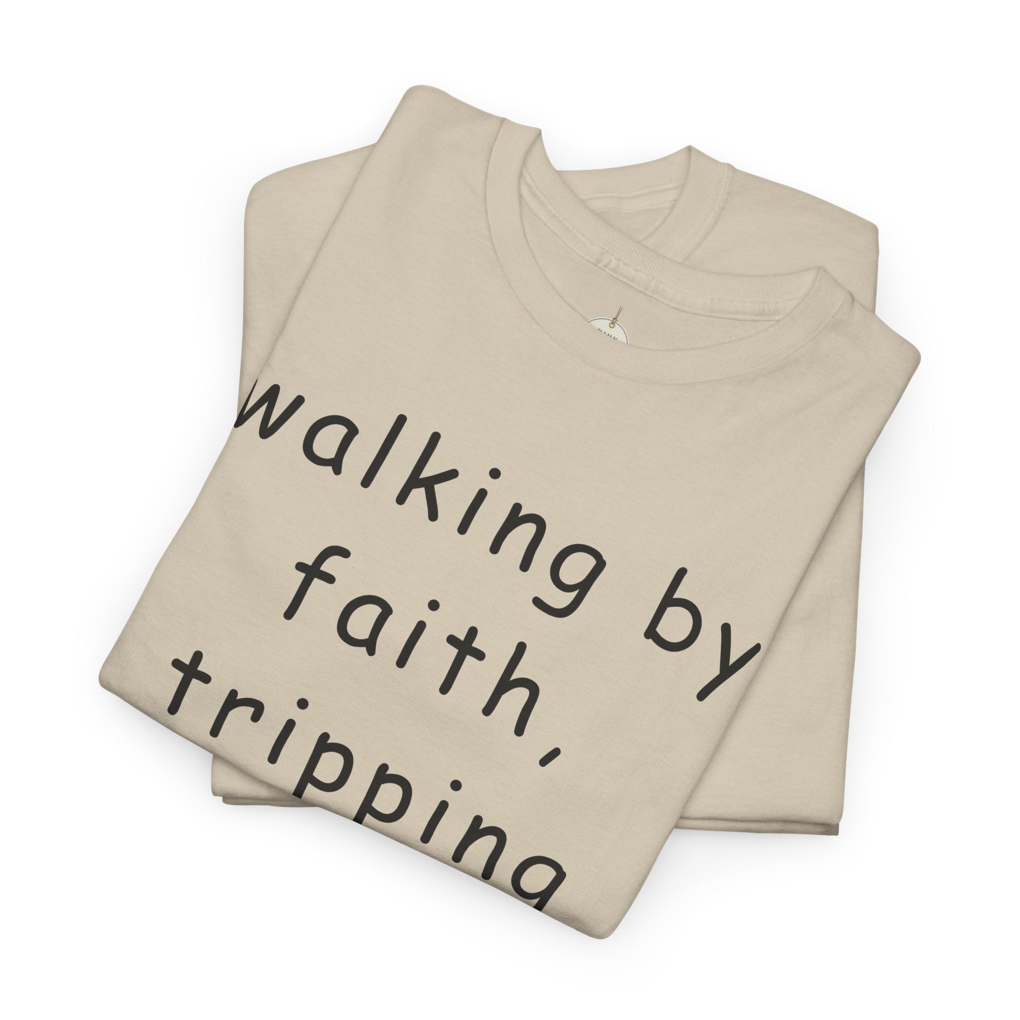 Faith Quote T-Shirt — "walking by faith, tripping constantly" Christian Tee