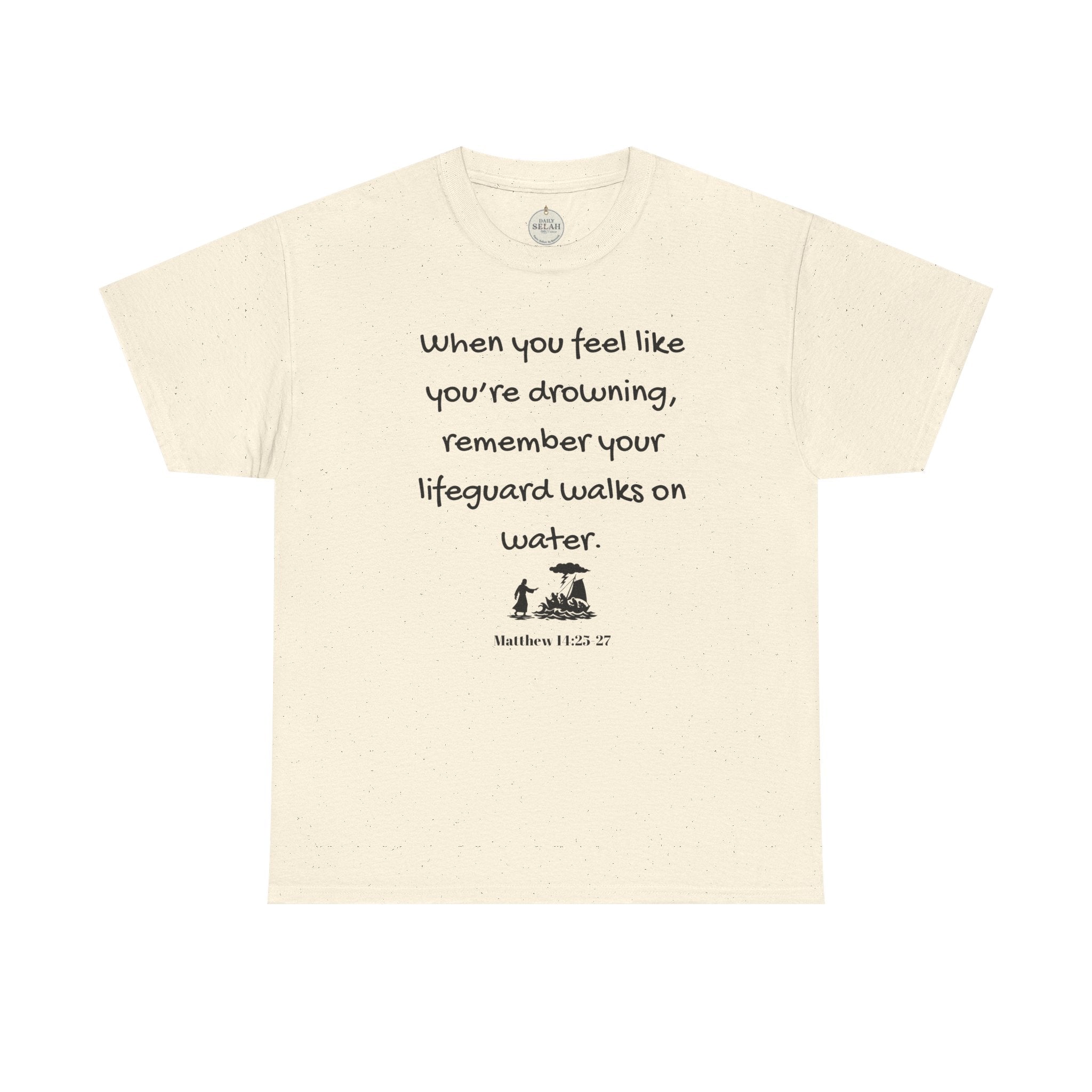 Faith Lifeguard T-Shirt — "When you feel like you're drowning, remember your lifeguard walks on water." (Matthew 14:25-27)