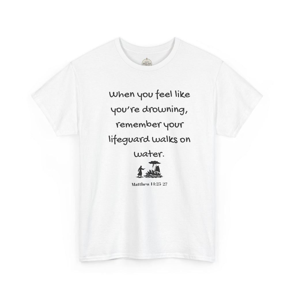 Faith Lifeguard T-Shirt — "When you feel like you're drowning, remember your lifeguard walks on water." (Matthew 14:25-27)
