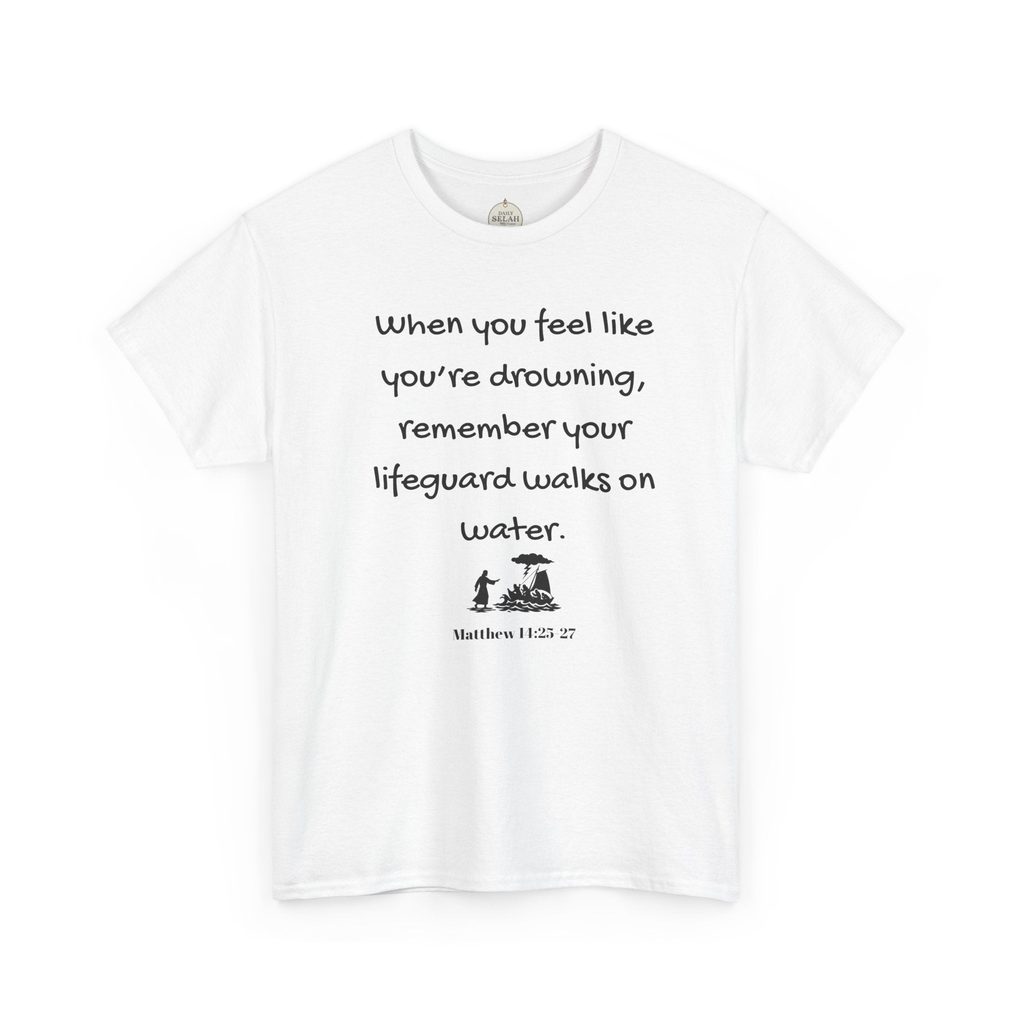 Faith Lifeguard T-Shirt — "When you feel like you're drowning, remember your lifeguard walks on water." (Matthew 14:25-27)