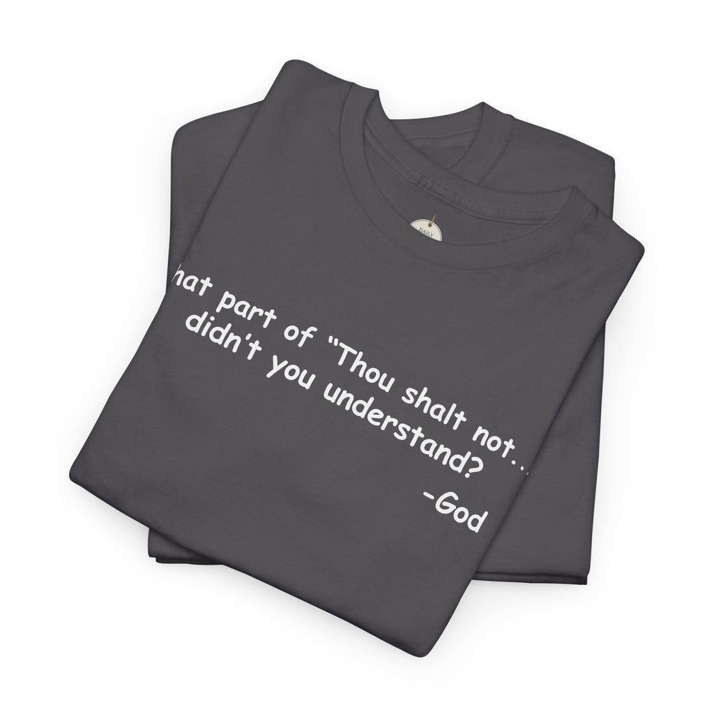 Christian T-Shirt "What part of 'Thou shalt not'... didn't you understand?" - Faith Quote Tee