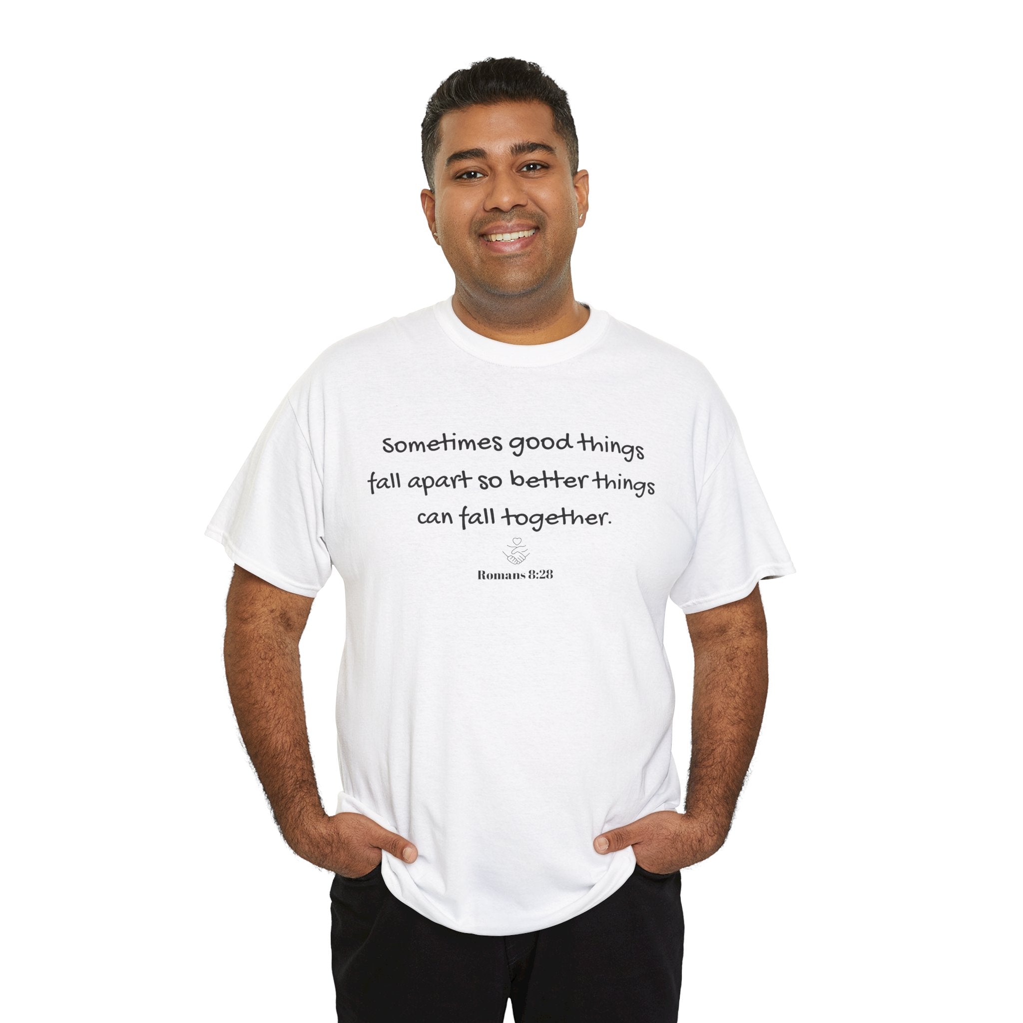 Inspirational Quote Tee — "Sometimes good things fall apart so better things can fall together"