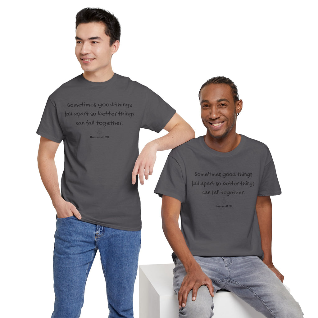 Inspirational Quote Tee — "Sometimes good things fall apart so better things can fall together"