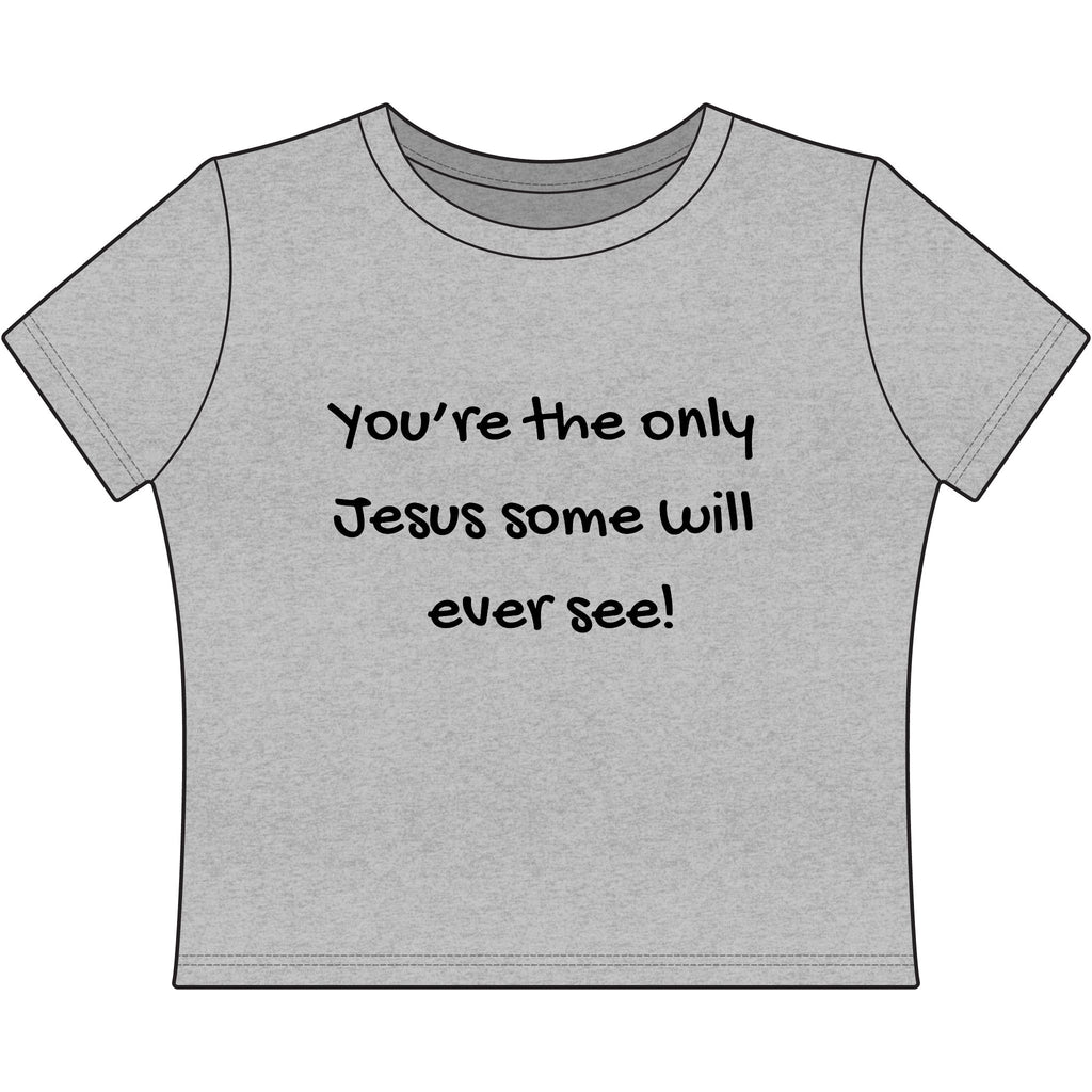 You're the Only Jesus Some Will Ever See — Women’s Baby Tee (Christian Faith Graphic)