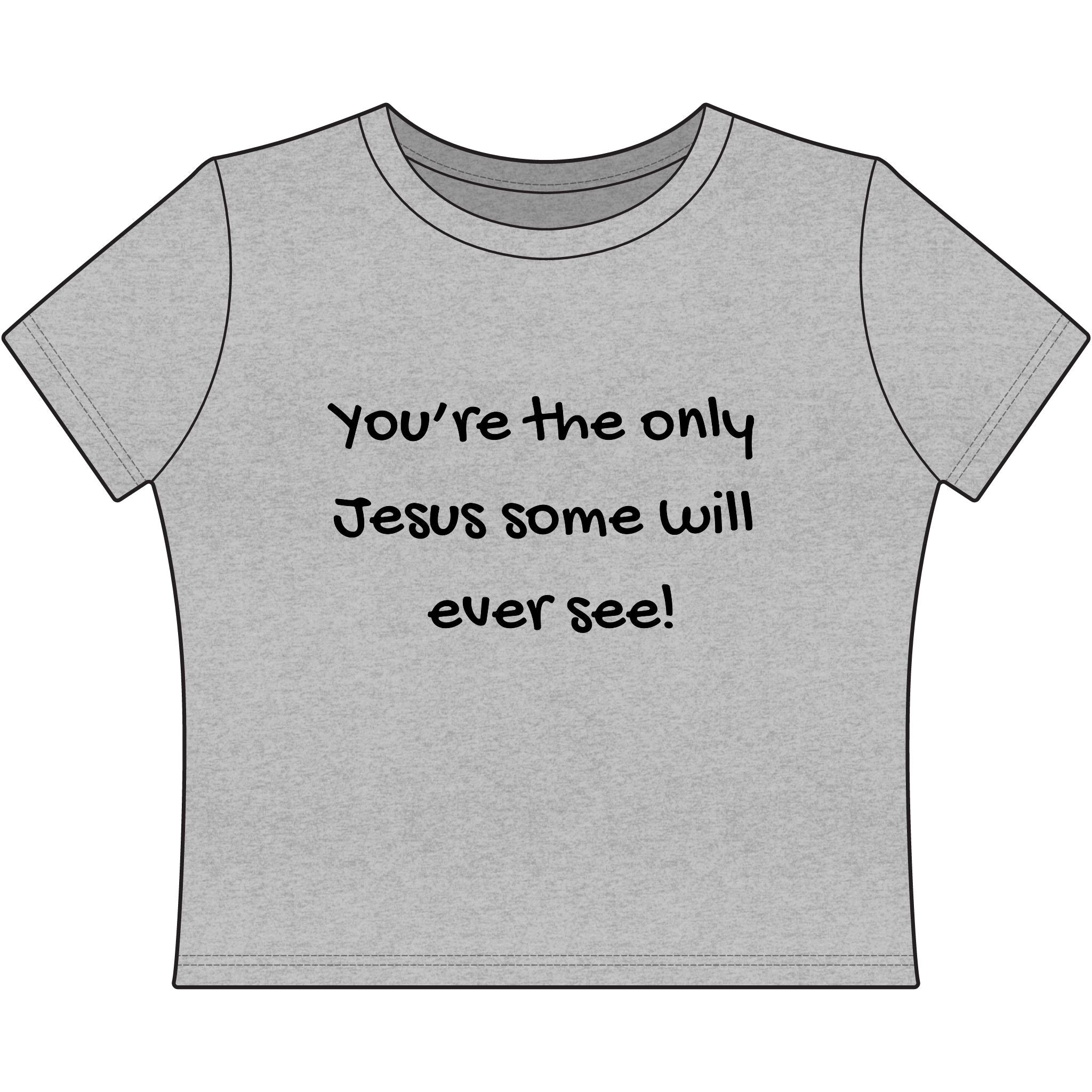 You're the Only Jesus Some Will Ever See — Women’s Baby Tee (Christian Faith Graphic)