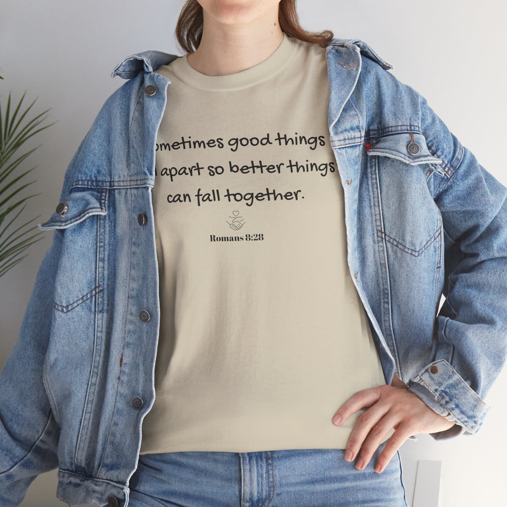 Inspirational Quote Tee — "Sometimes good things fall apart so better things can fall together"