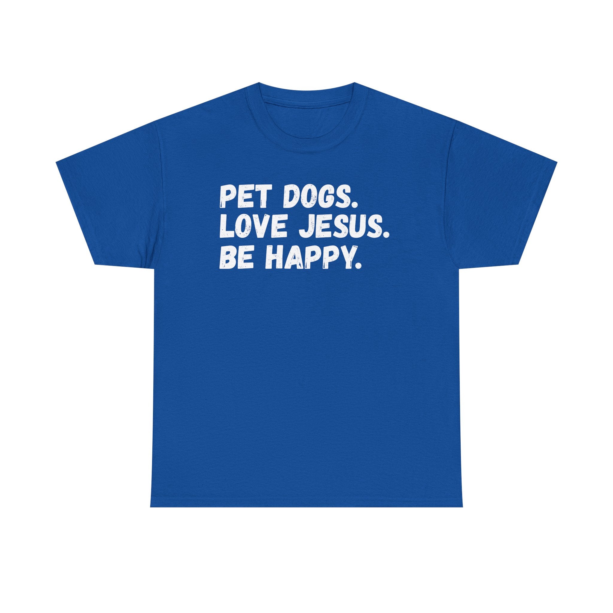 Pet Dogs. Love Jesus. Be Happy. T-Shirt