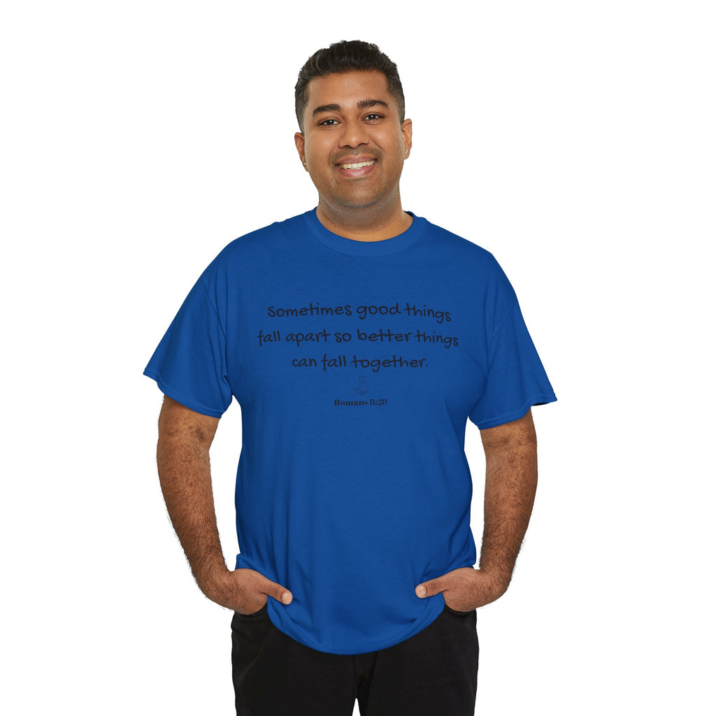 Inspirational Quote Tee — "Sometimes good things fall apart so better things can fall together"