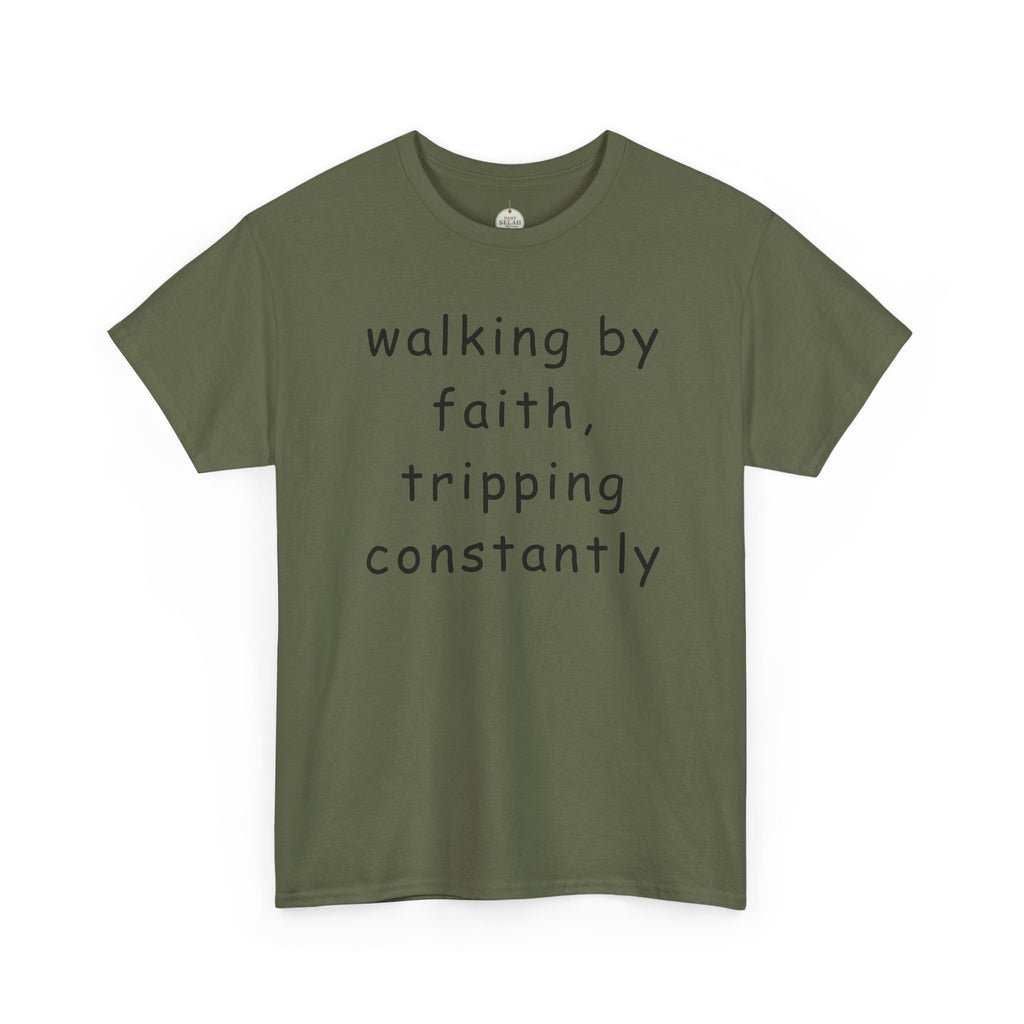 Faith Quote T-Shirt — "walking by faith, tripping constantly" Christian Tee