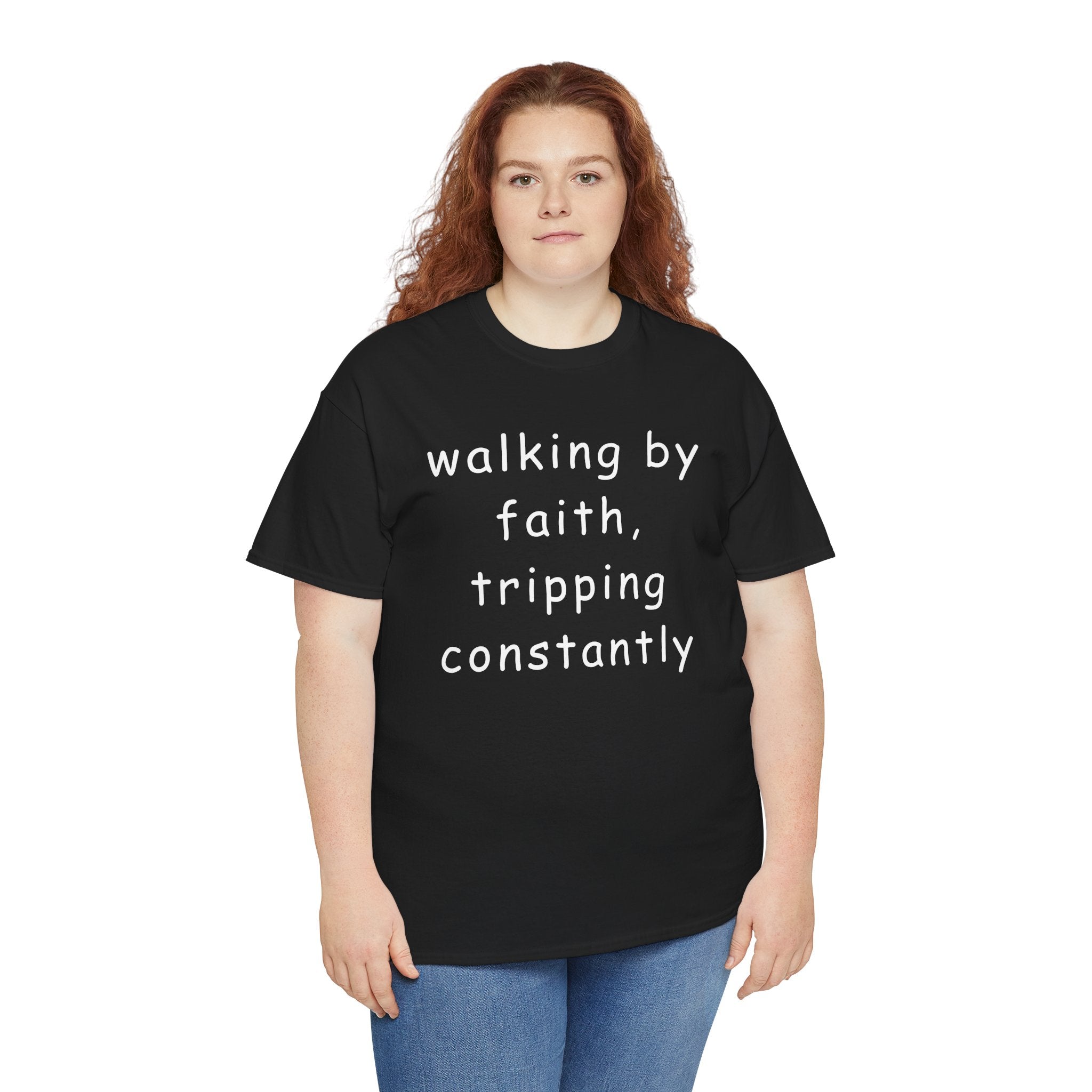 Faith Quote T-Shirt — "walking by faith, tripping constantly" Christian Tee