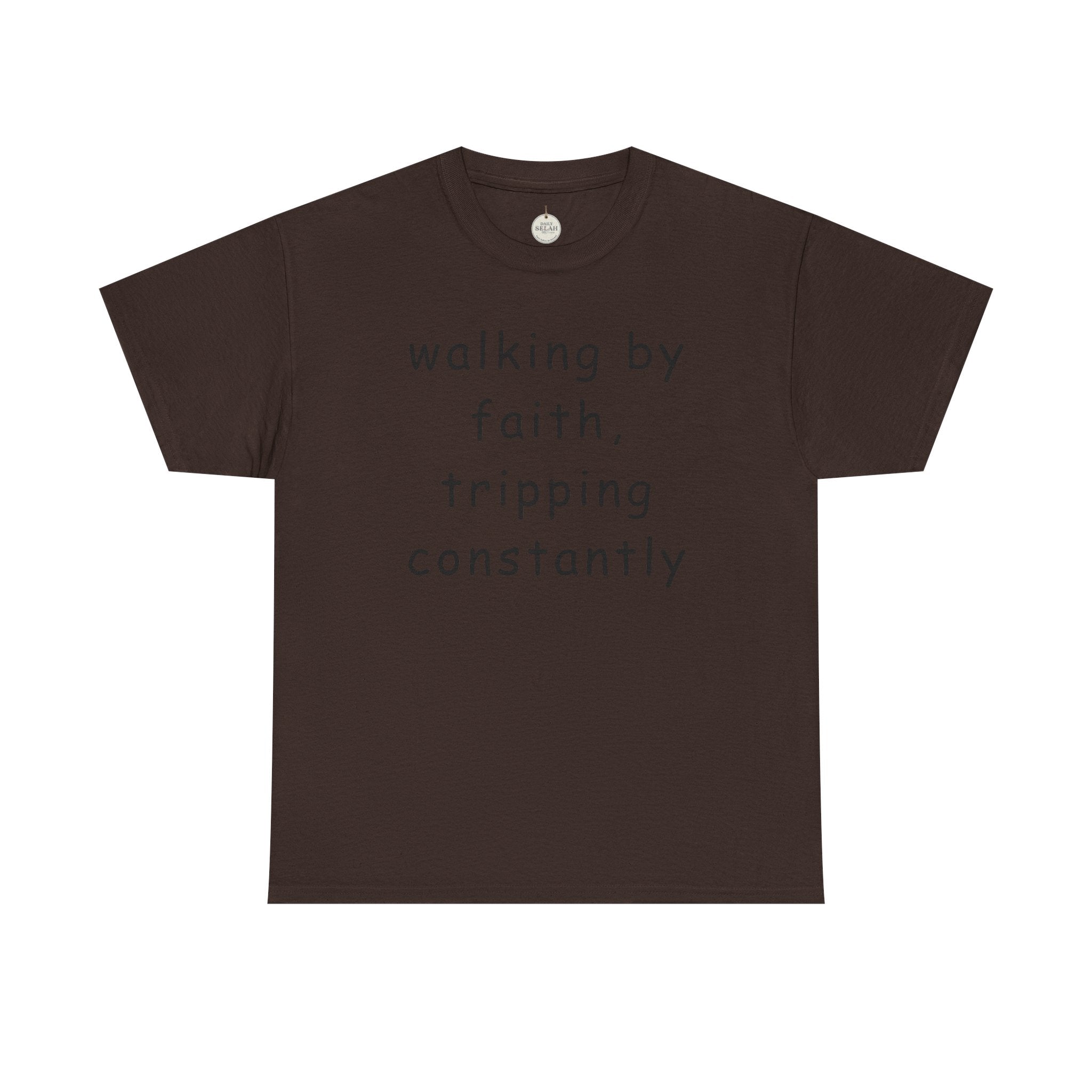 Faith Quote T-Shirt — "walking by faith, tripping constantly" Christian Tee
