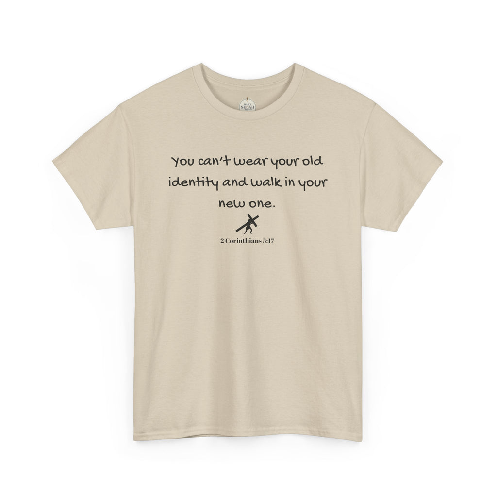 Inspirational Quote Tee — "You can't wear your old identity and walk in your new one." 2 Cor 5:17