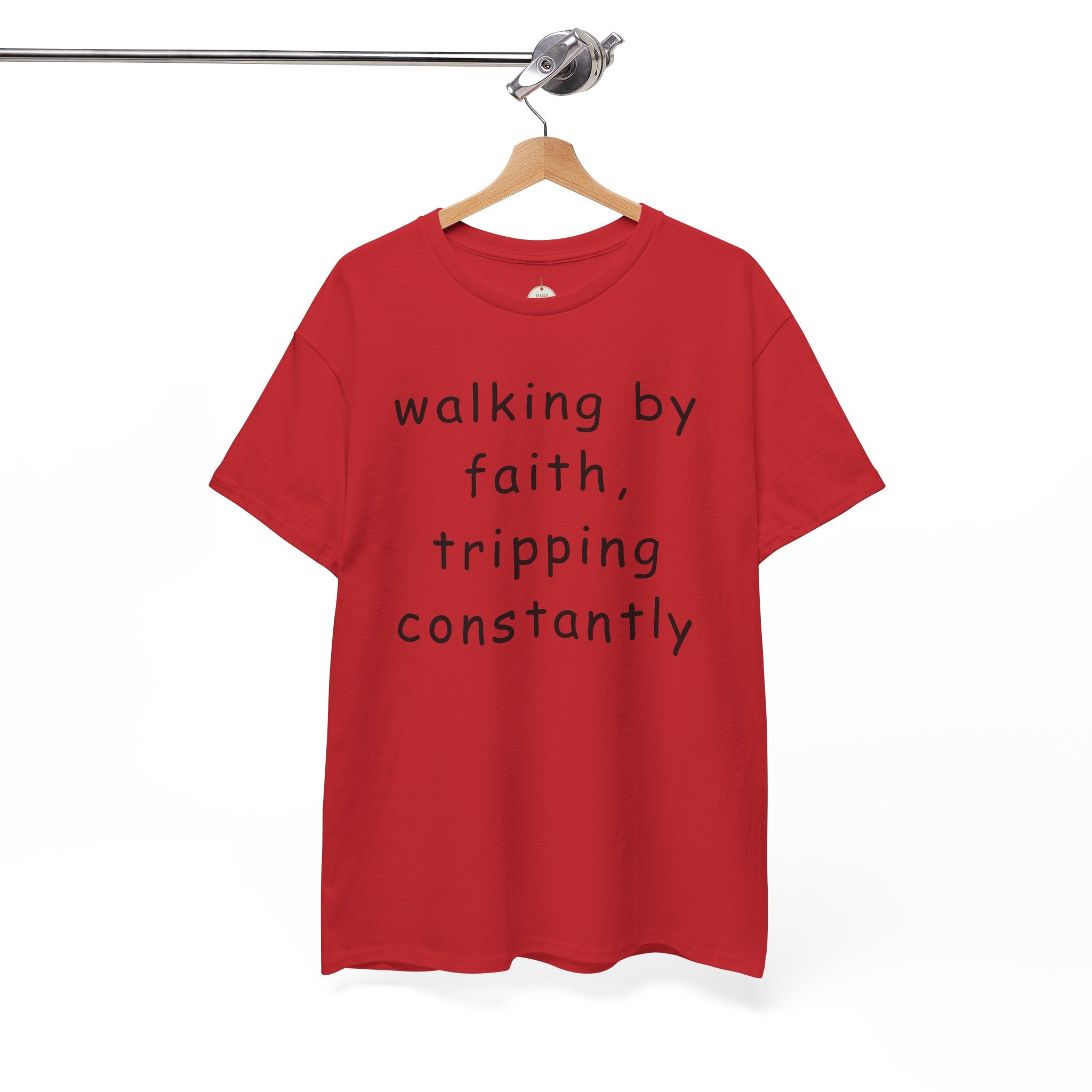Faith Quote T-Shirt — "walking by faith, tripping constantly" Christian Tee