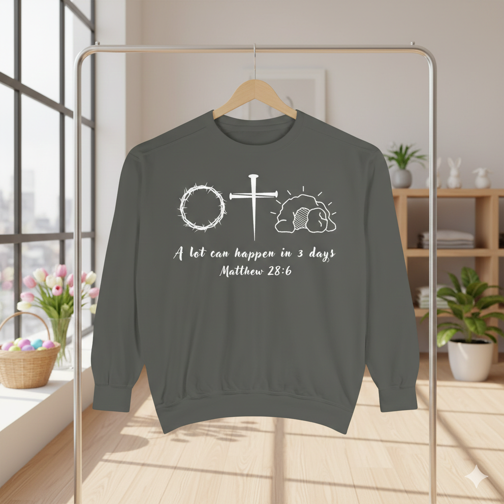 Easter "A Lot Can Happen in 3 Days" Sweatshirt Resurrection Sunday