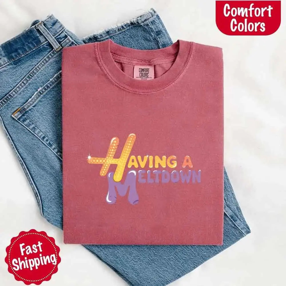 Having A Meltdown Comfort Colors T-Shirt