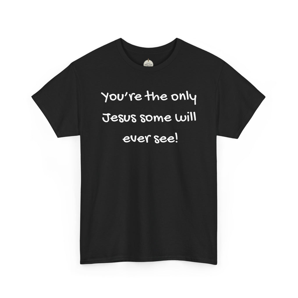 Christian T-Shirt "You’re the only Jesus some will ever see" — Faith-Based Inspirational Tee