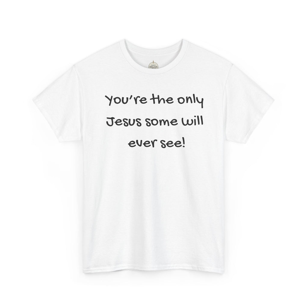 Christian T-Shirt "You’re the only Jesus some will ever see" — Faith-Based Inspirational Tee