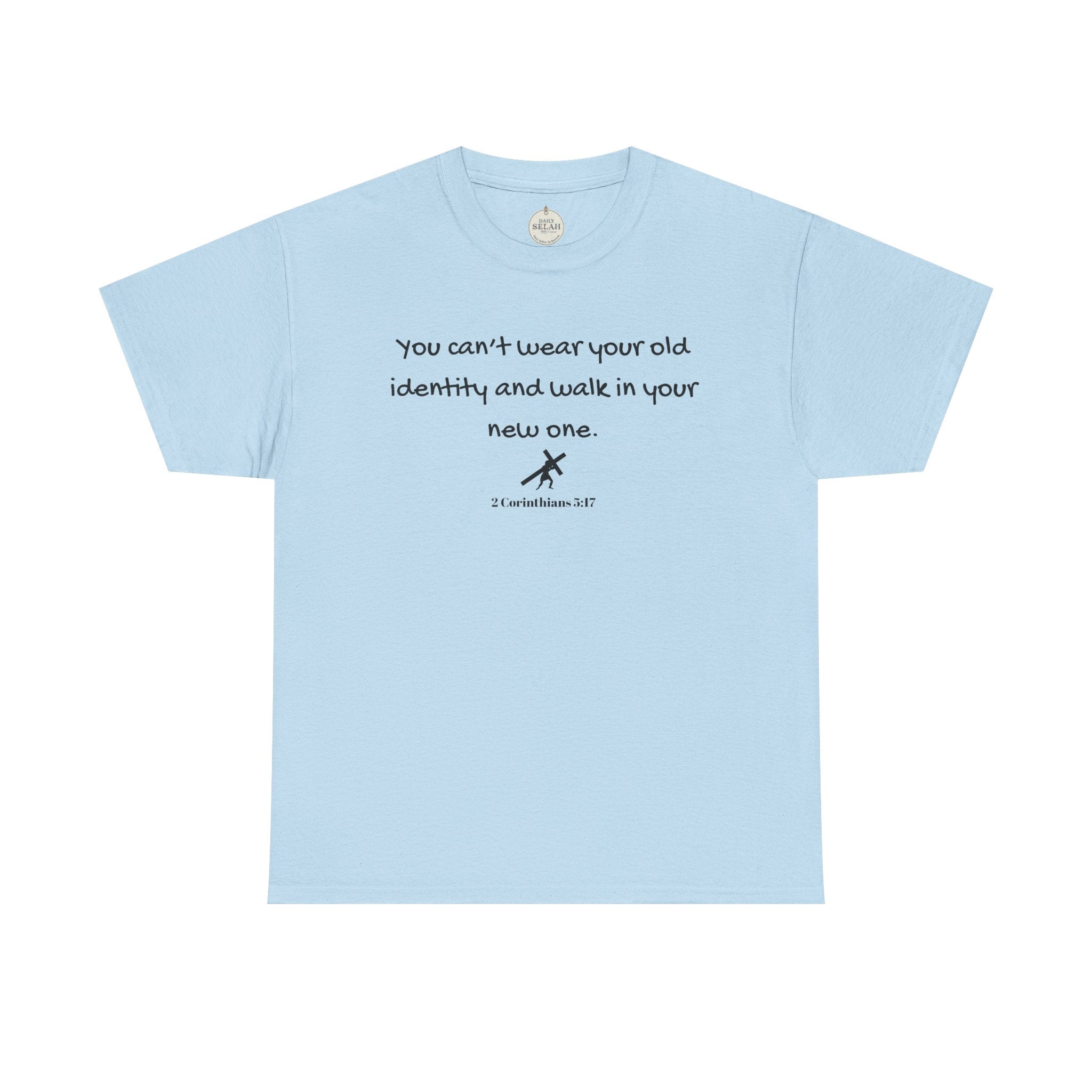 Inspirational Quote Tee — "You can't wear your old identity and walk in your new one." 2 Cor 5:17