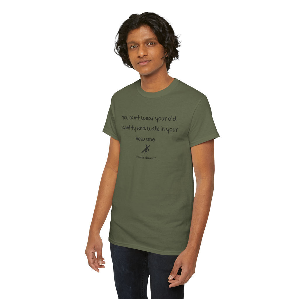 Inspirational Quote Tee — "You can't wear your old identity and walk in your new one." 2 Cor 5:17
