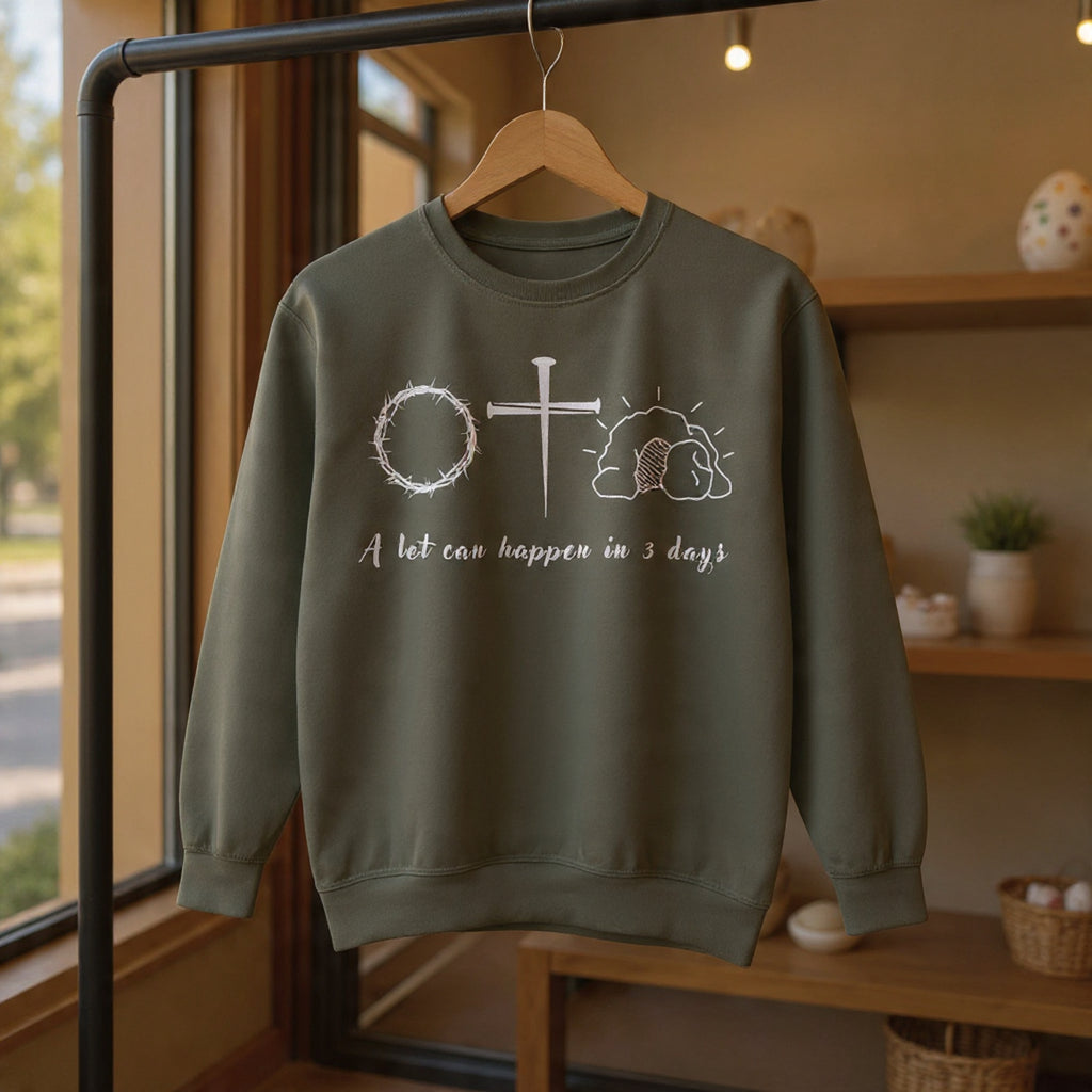 Easter "A Lot Can Happen in 3 Days" Sweatshirt Resurrection Sunday