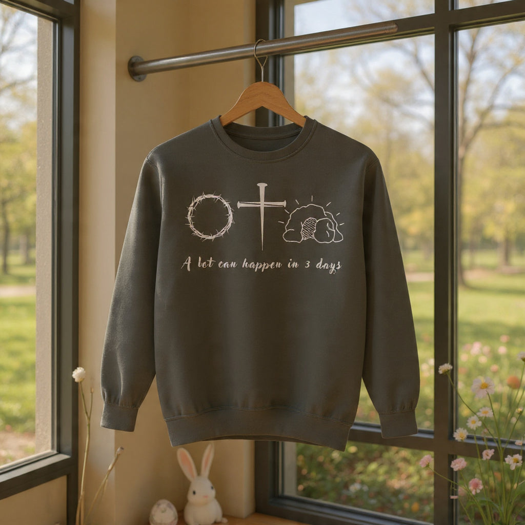Easter "A Lot Can Happen in 3 Days" Sweatshirt Resurrection Sunday