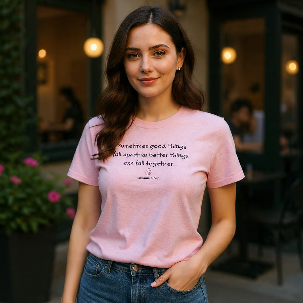 Inspirational Quote Tee — "Sometimes good things fall apart so better things can fall together"