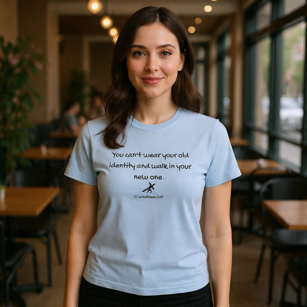 Inspirational Quote Tee — "You can't wear your old identity and walk in your new one." 2 Cor 5:17