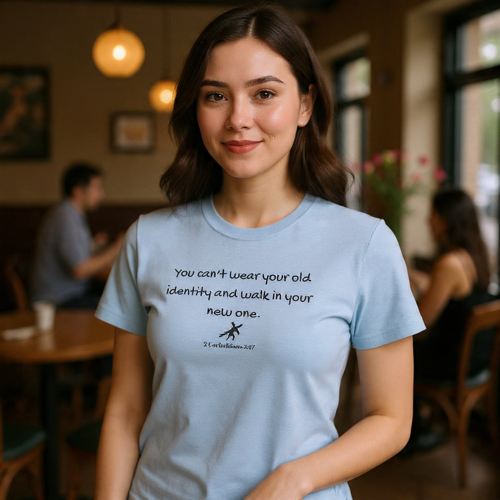 Inspirational Quote Tee — "You can't wear your old identity and walk in your new one." 2 Cor 5:17