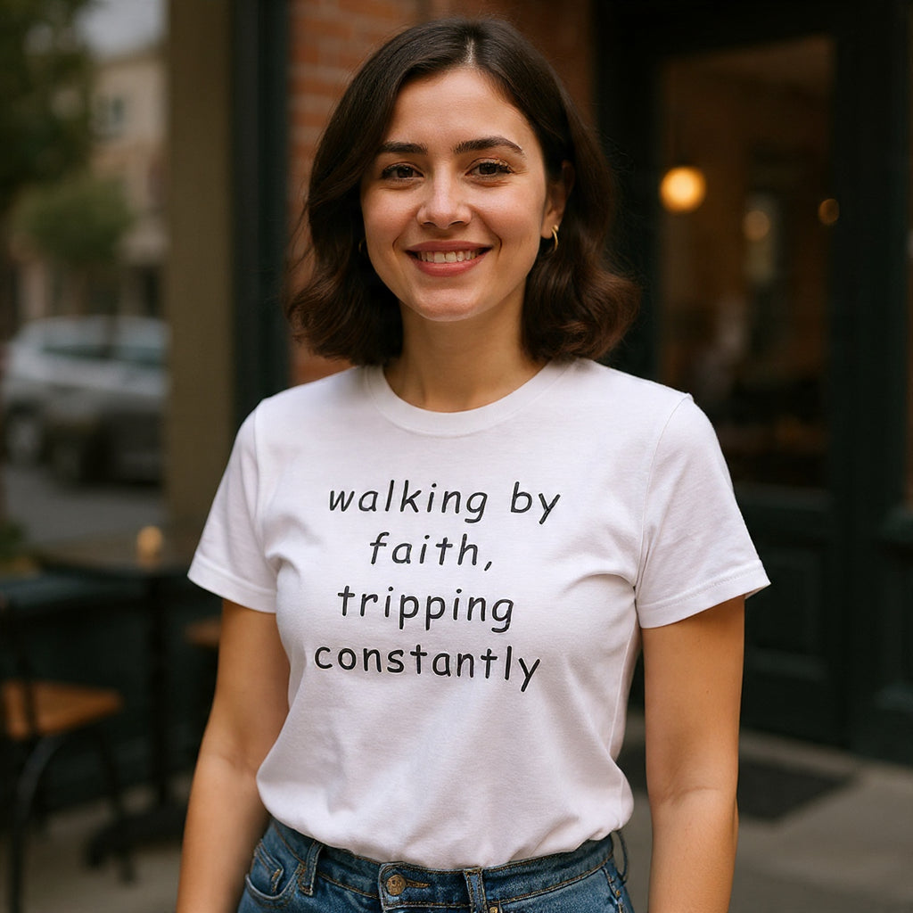 Faith Quote T-Shirt — "walking by faith, tripping constantly" Christian Tee
