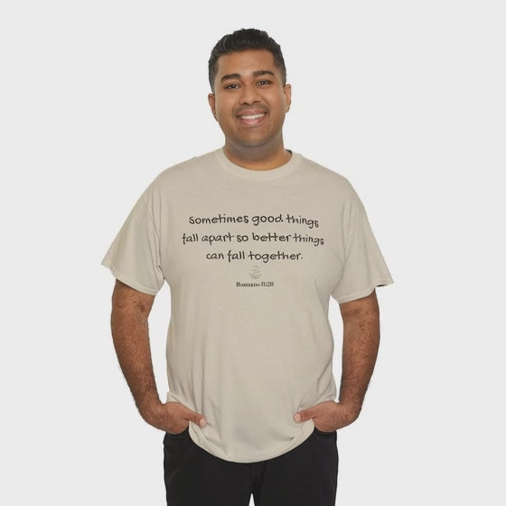 Inspirational Quote Tee — "Sometimes good things fall apart so better things can fall together"