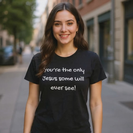 Christian T-Shirt "You’re the only Jesus some will ever see" — Faith-Based Inspirational Tee