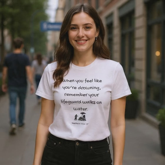 Faith Lifeguard T-Shirt — "When you feel like you're drowning, remember your lifeguard walks on water." (Matthew 14:25-27)