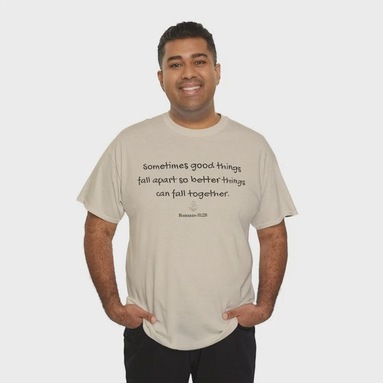 Inspirational Quote Tee — "Sometimes good things fall apart so better things can fall together"