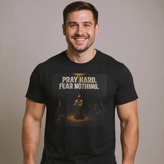 Pray Hard Fear Nothing Tee — Christian Inspirational Graphic T-Shirt