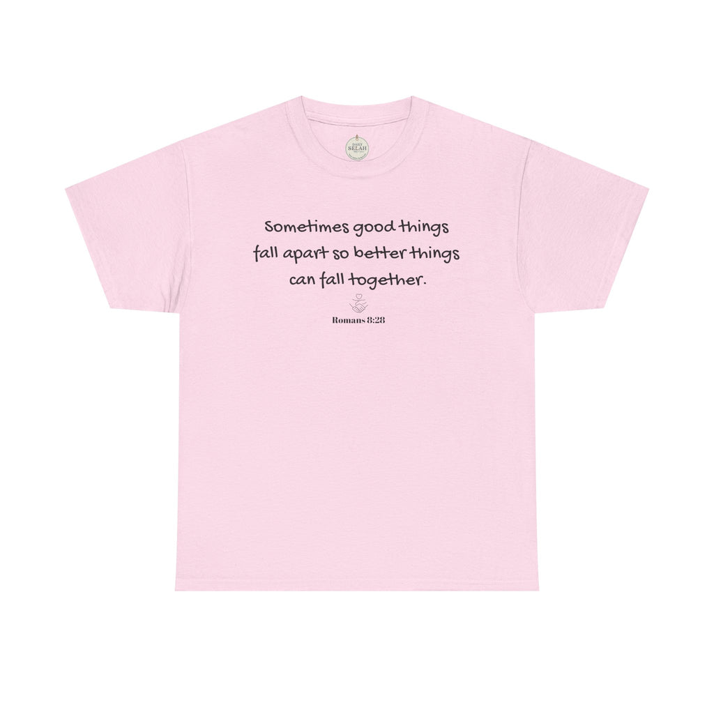 Inspirational Quote Tee — "Sometimes good things fall apart so better things can fall together"