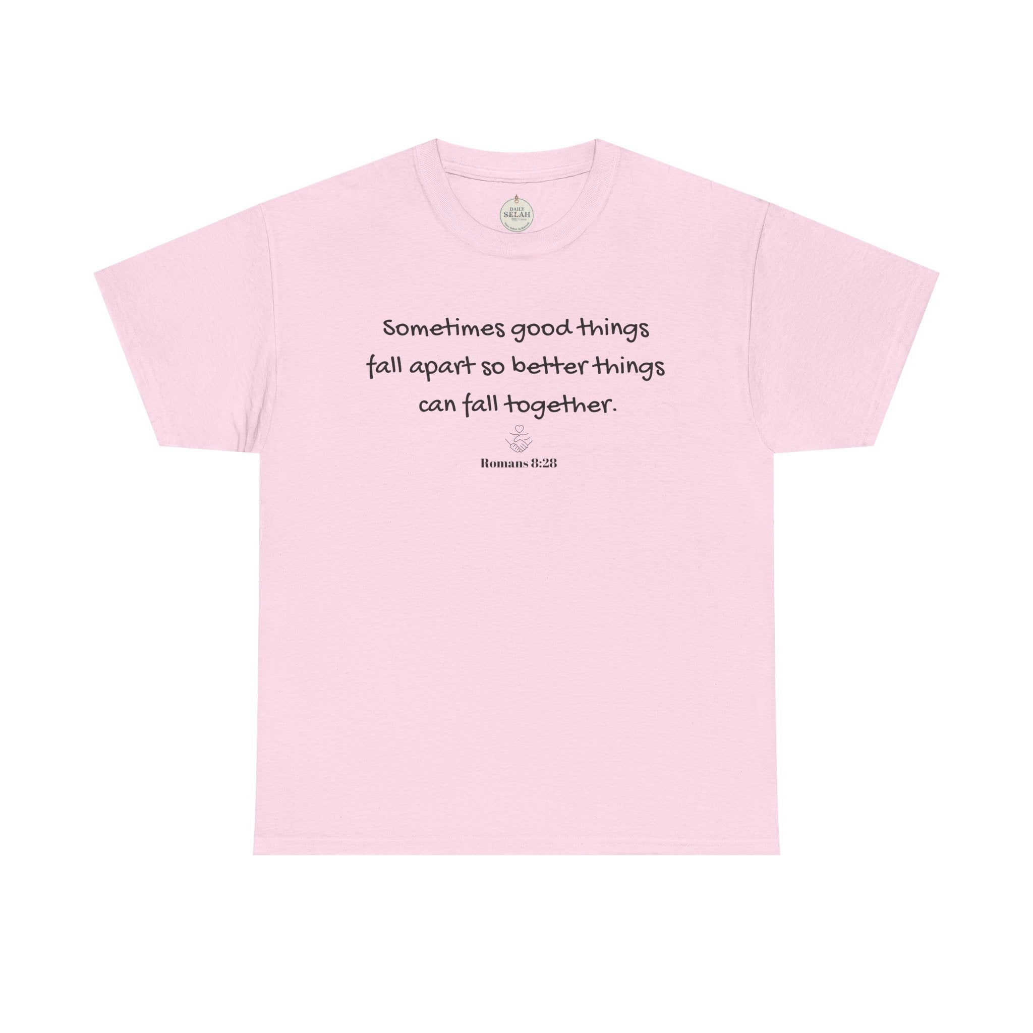Inspirational Quote Tee — "Sometimes good things fall apart so better things can fall together"