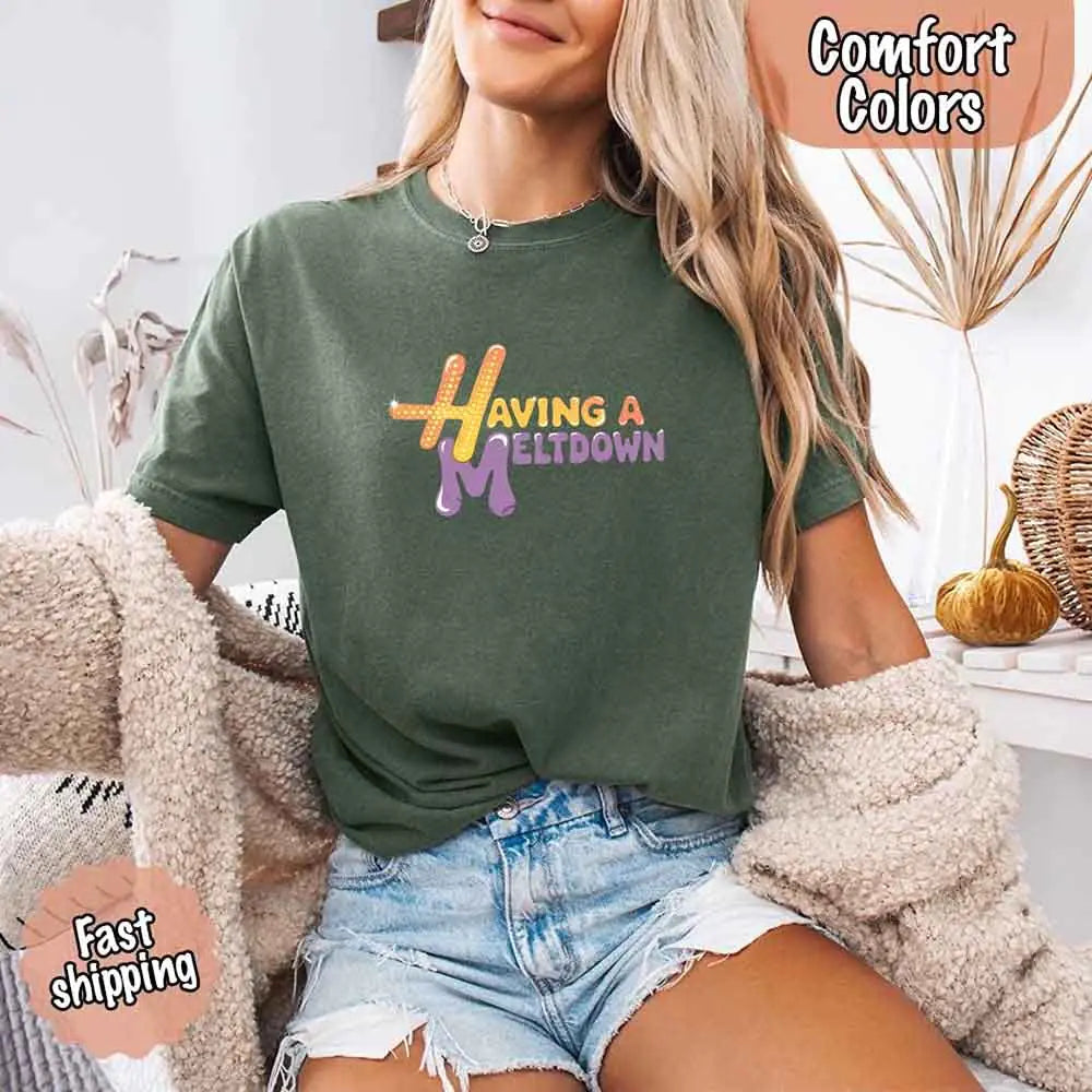 Having A Meltdown Comfort Colors T-Shirt